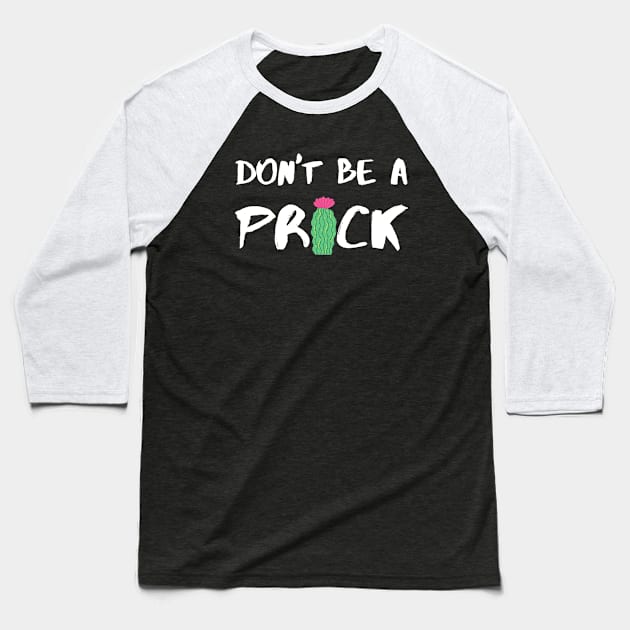 Don’t Be A Prick - White Baseball T-Shirt by KoreDemeter14
